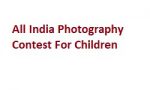 All India Photography Contest For Children