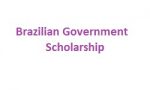 Brazilian Government Scholarship Brazilian Government Scholarship