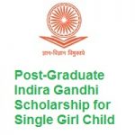 Post-Graduate Indira Gandhi Scholarship for Single Girl Child 2022 Post-Graduate Indira Gandhi Scholarship for Single Girl Child 2021