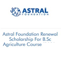 Astral Foundation Renewal Scholarship For B.Sc Agriculture Course 2021-2022