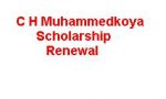 C H Muhammedkoya Scholarship Renewal C H Muhammedkoya Scholarship Renewal