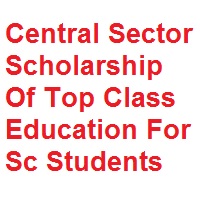 Central Sector Scholarship Of Top Class Education For Sc Students