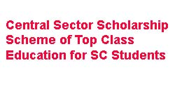 Central Sector Scholarship Scheme of Top Class Education for SC Students