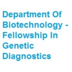 Department Of Biotechnology - Fellowship In Genetic Diagnostics