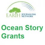 Earth Journalism Network Ocean Story Grants 2021