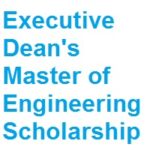 Executive Dean’s 2023 Master of Engineering Scholarship Executive Dean's 2023 Master of Engineering Scholarship