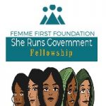 Femme First Foundation The She Runs Government Fellowship