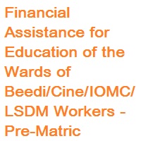 Financial Assistance for Education of the Wards of Beedi-Cine-IOMC-LSDM-Workers - Pre-Matric Scholarships