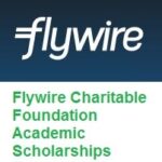 Flywire Charitable Foundation Academic Scholarships