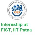 Foundation for Innovators in Science & Technology (FIST) IIT Patna - Internship