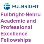 Fulbright-Nehru Academic and Professional Excellence Fellowships 2022-2023