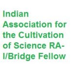 Indian Association for the Cultivation of Science RA-I/Bridge Fellow