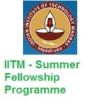 Indian Institute of Technology Madras (IITM)Summer Fellowship Programme 2026 Indian Institute of Technology Madras Summer Fellowship Programme 2022