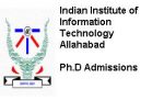 Indian Institute of Information Technology Allahabad Ph.D. Admission Indian Institute of Information Technology Allahabad Ph.D. Admission