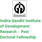 Indira Gandhi Institute of Development Research Post-Doctoral Fellowship 2020 Indira Gandhi Institute of Development Research Post-Doctoral Fellowship