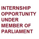 INTERNSHIP OPPORTUNITY UNDER MEMBER OF PARLIAMENT