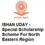 ISHAN UDAY – Special Scholarship Scheme For North Eastern Region 2026 ISHAN UDAY - Special Scholarship Scheme For North Eastern Region 2021