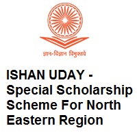 ISHAN UDAY - Special Scholarship Scheme For North Eastern Region 2021