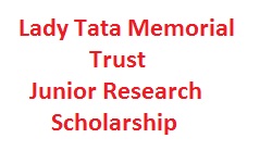 Lady Tata Memorial Trust Junior Research Scholarship