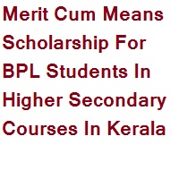 Merit Cum Means Scholarship For BPL Students In Higher Secondary Courses In Kerala