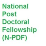 National Post Doctoral Fellowship (N-PDF)
