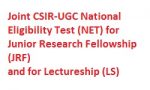 National Eligibility Test (NET) for Junior Research Fellowship (JRF) and for Lectureship (LS) Joint CSIR-UGC National Eligibility Test (NET) for Junior Research Fellowship (JRF)
