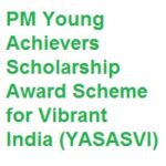PM Young Achievers Scholarship Award Scheme for Vibrant India (YASASVI) 2023 PM Young Achievers Scholarship Award Scheme for Vibrant India (YASASVI) 2023