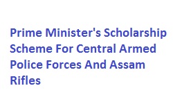 Prime Minister's Scholarship Scheme For Central Armed Police Forces And Assam Rifles