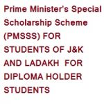Prime Minister’s Special Scholarship Scheme (PMSSS) FOR STUDENTS OF J&K AND LADAKH FOR DIPLOMA HOLDER STUDENTS Prime Minister’s Special Scholarship Scheme (PMSSS) FOR STUDENTS OF J&K AND LADAKH FOR DIPLOMA HOLDER STUDENTS