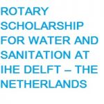 ROTARY SCHOLARSHIP FOR WATER AND SANITATION AT IHE DELFT – THE NETHERLANDS