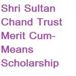 Shri Sultan Chand Trust Merit Cum-Means Scholarship Shri Sultan Chand Trust Merit Cum-Means Scholarship