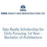 Tata Realty Scholarship for Girls Pursuing Bachelor of Architecture – B.Arch 2022-23 Tata Realty Scholarship for Girls Pursuing 1st Year - Bachelor of Architecture